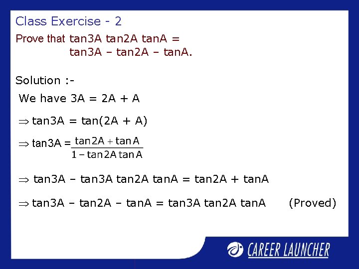 Class Exercise - 2 Prove that tan 3 A tan 2 A tan. A