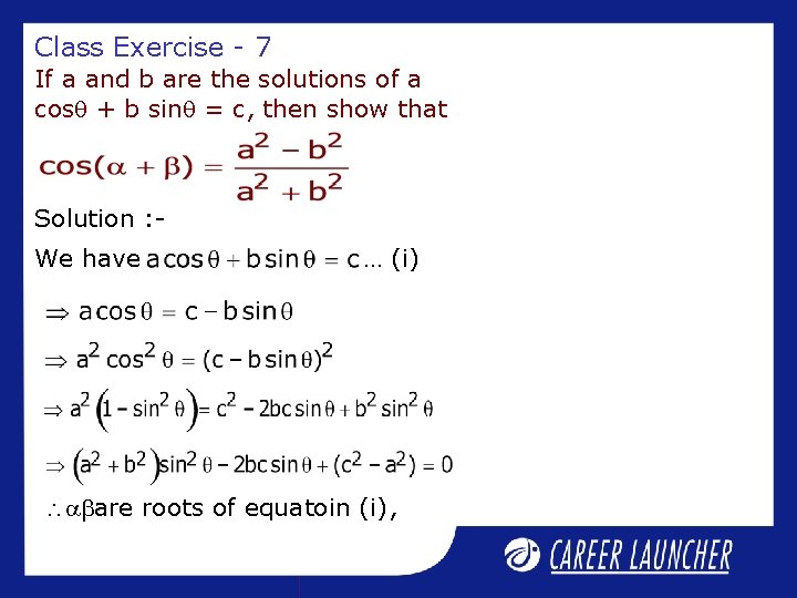 Class Exercise - 7 If a and b are the solutions of a cos