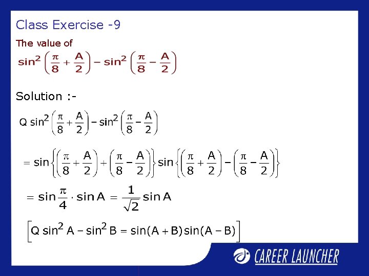 Class Exercise -9 The value of Solution : - 