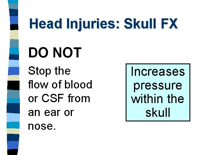 Head Injuries: Skull FX DO NOT Stop the flow of blood or CSF from