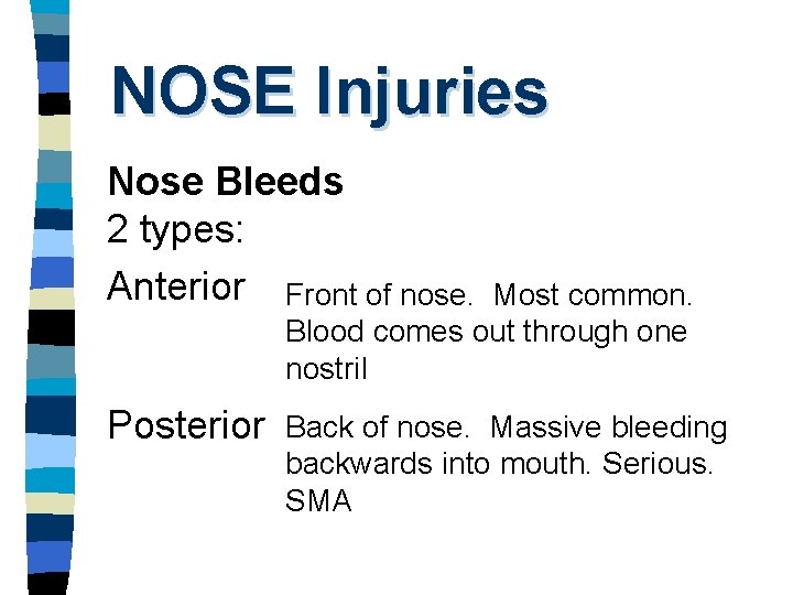 NOSE Injuries Nose Bleeds 2 types: Anterior Front of nose. Most common. Blood comes