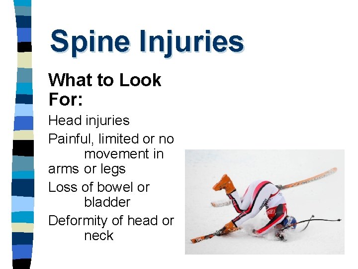 Spine Injuries What to Look For: Head injuries Painful, limited or no movement in