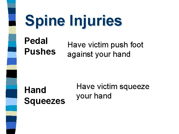 Spine Injuries Pedal Pushes Hand Squeezes Have victim push foot against your hand Have