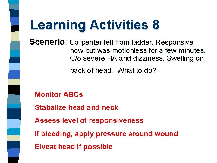 Learning Activities 8 Scenerio: Carpenter fell from ladder. Responsive now but was motionless for
