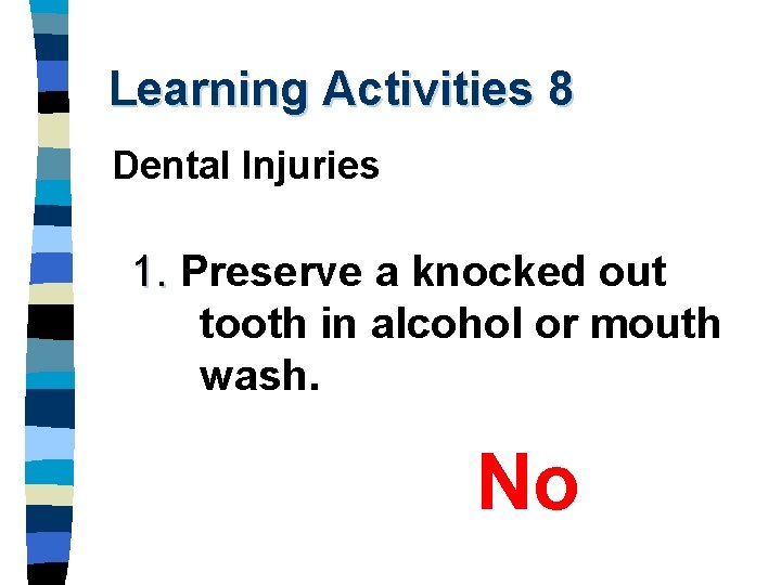 Learning Activities 8 Dental Injuries 1. Preserve a knocked out tooth in alcohol or