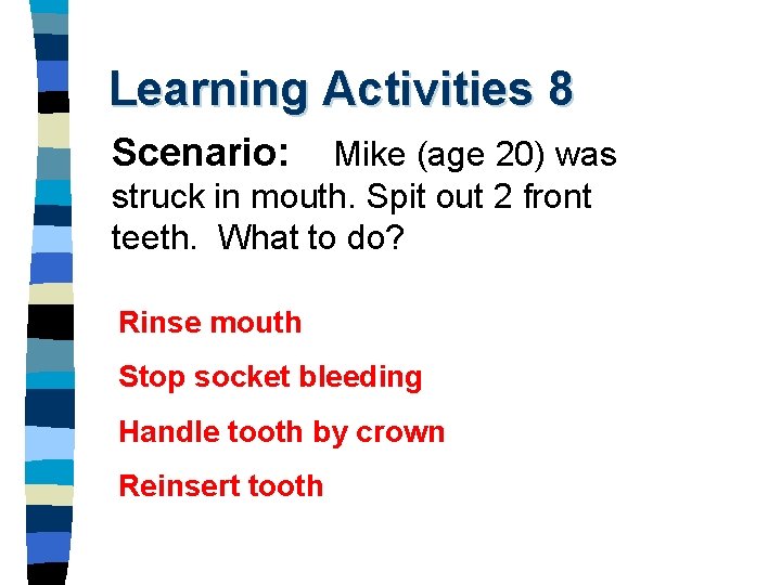 Learning Activities 8 Scenario: Mike (age 20) was struck in mouth. Spit out 2