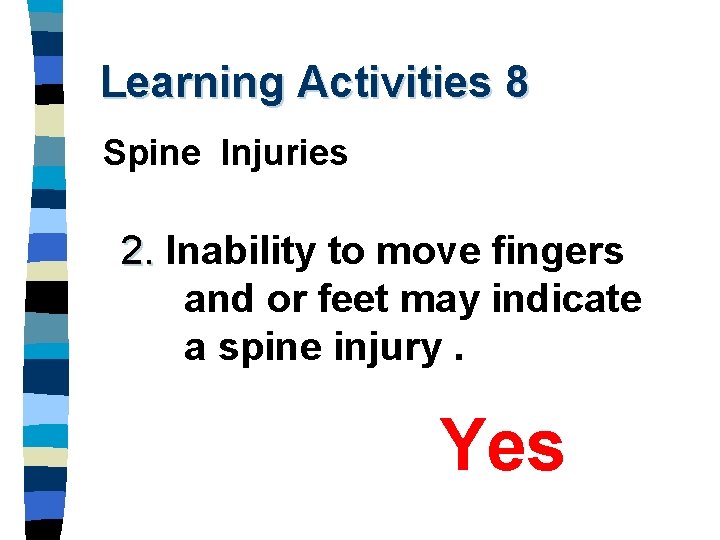 Learning Activities 8 Spine Injuries 2. Inability to move fingers and or feet may
