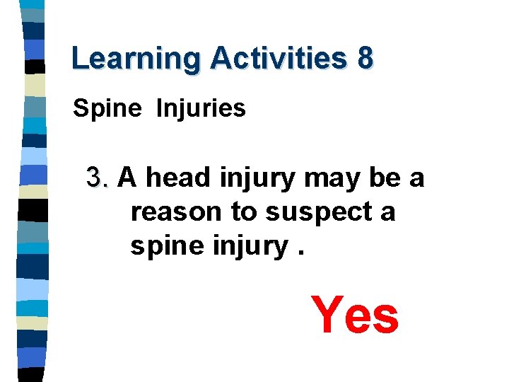 Learning Activities 8 Spine Injuries 3. A head injury may be a reason to