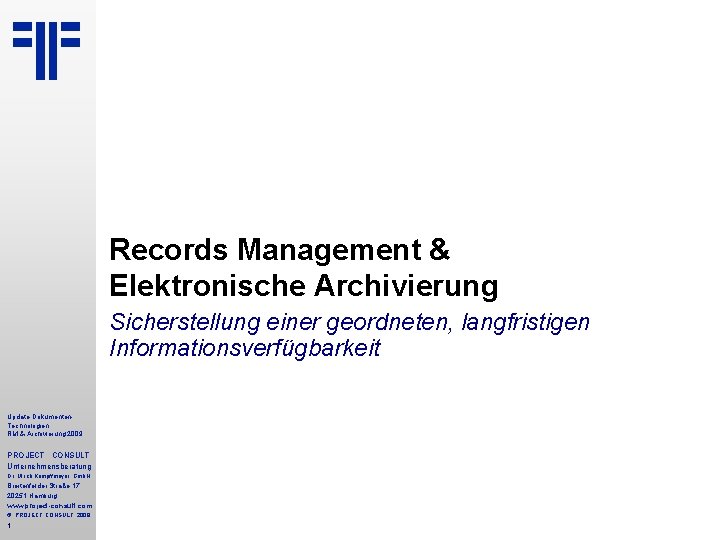 Records Management & Elektronische Archivierung Sicherstellung einer geordneten, langfristigen Informationsverfügbarkeit Update Dokumenten. Technologien RM