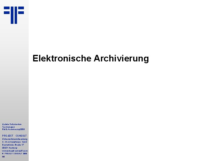 Elektronische Archivierung Update Dokumenten. Technologien RM & Archivierung 2009 PROJECT CONSULT Unternehmensberatung Dr. Ulrich