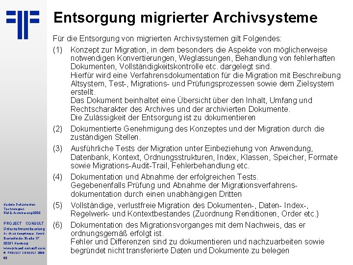 Entsorgung migrierter Archivsysteme Update Dokumenten. Technologien RM & Archivierung 2009 PROJECT CONSULT Unternehmensberatung Dr.