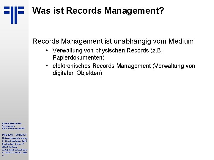 Was ist Records Management? Records Management ist unabhängig vom Medium • Verwaltung von physischen