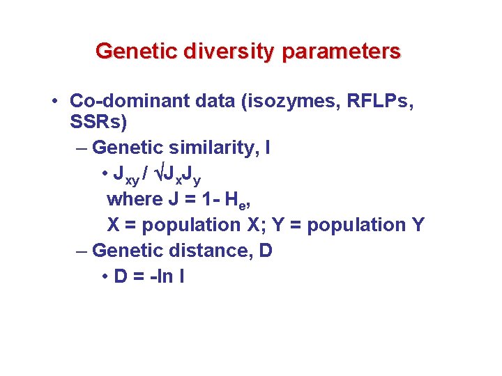 Genetic diversity parameters • Co-dominant data (isozymes, RFLPs, SSRs) – Genetic similarity, I •