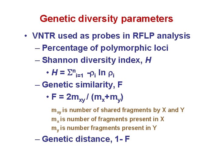 Genetic diversity parameters • VNTR used as probes in RFLP analysis – Percentage of