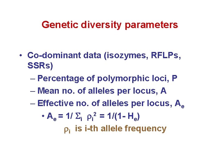 Genetic diversity parameters • Co-dominant data (isozymes, RFLPs, SSRs) – Percentage of polymorphic loci,