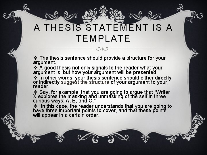 A THESIS STATEMENT IS A TEMPLATE v The thesis sentence should provide a structure