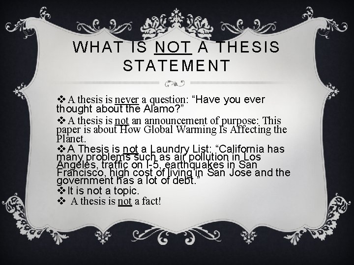 WHAT IS NOT A THESIS STATEMENT v A thesis is never a question: “Have