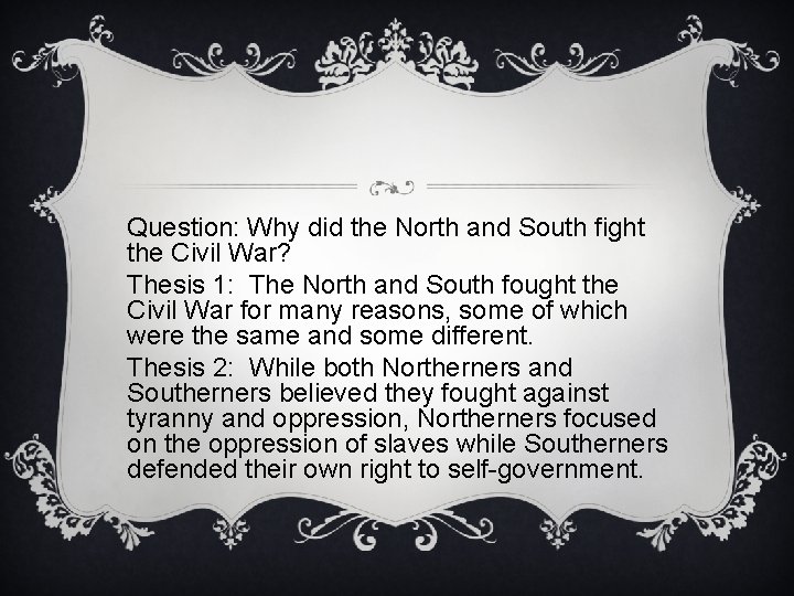 Question: Why did the North and South fight the Civil War? Thesis 1: The