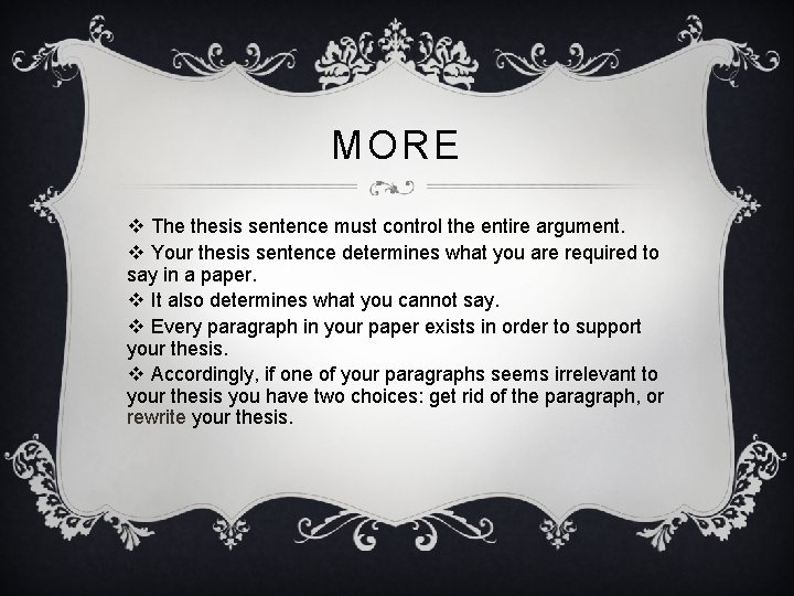 MORE v The thesis sentence must control the entire argument. v Your thesis sentence