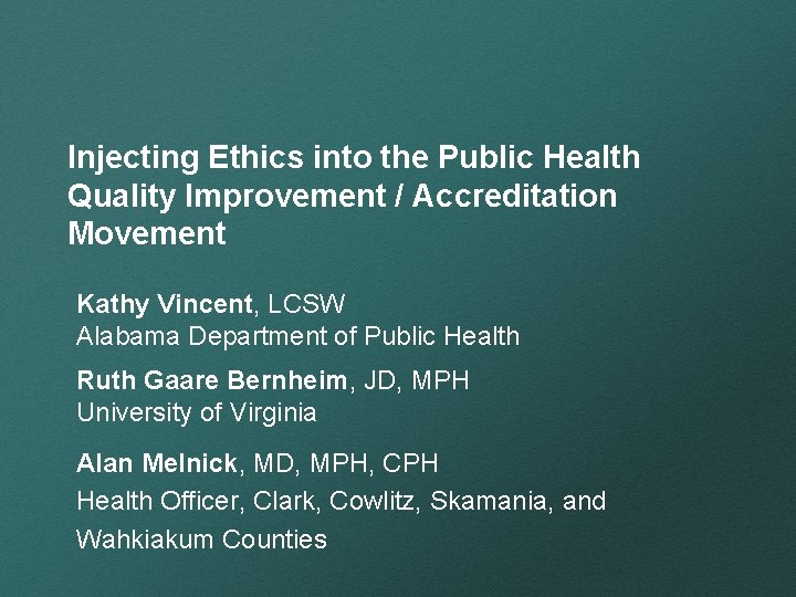 Injecting Ethics into the Public Health Quality Improvement / Accreditation Movement Kathy Vincent, LCSW