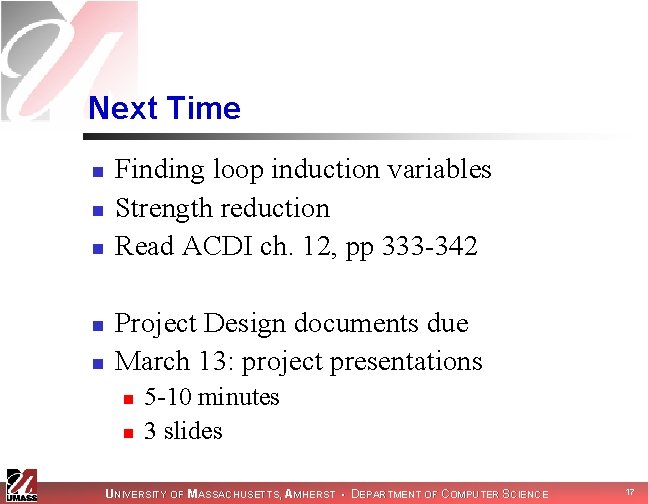 Next Time n n n Finding loop induction variables Strength reduction Read ACDI ch.