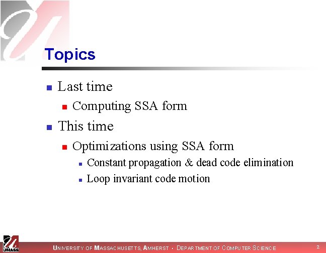 Topics n Last time n n Computing SSA form This time n Optimizations using