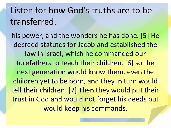 Listen for how God’s truths are to be transferred. his power, and the wonders