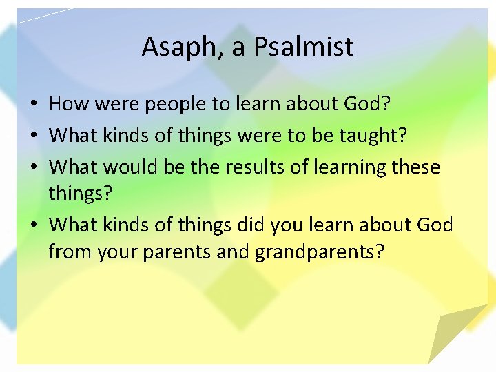 Asaph, a Psalmist • How were people to learn about God? • What kinds