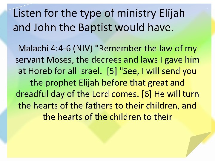 Listen for the type of ministry Elijah and John the Baptist would have. Malachi