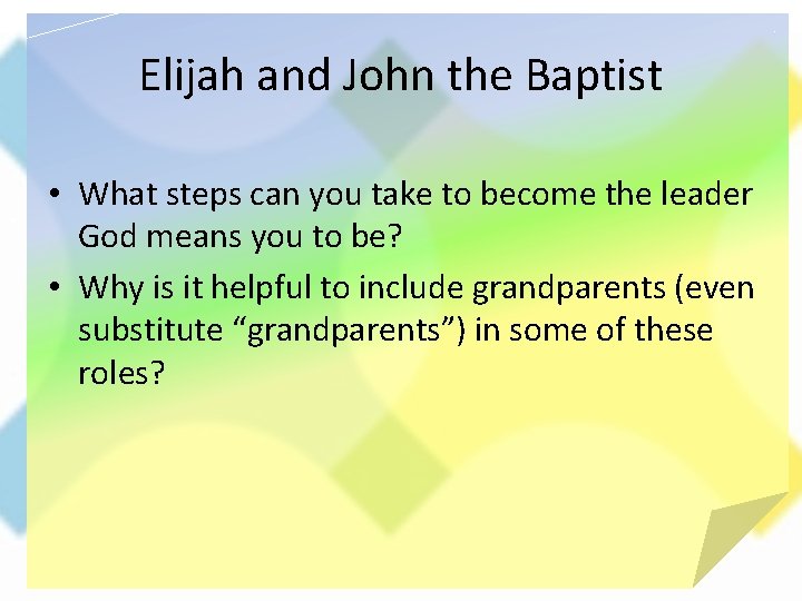 Elijah and John the Baptist • What steps can you take to become the