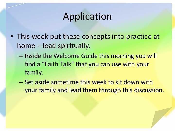 Application • This week put these concepts into practice at home – lead spiritually.