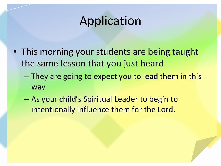 Application • This morning your students are being taught the same lesson that you