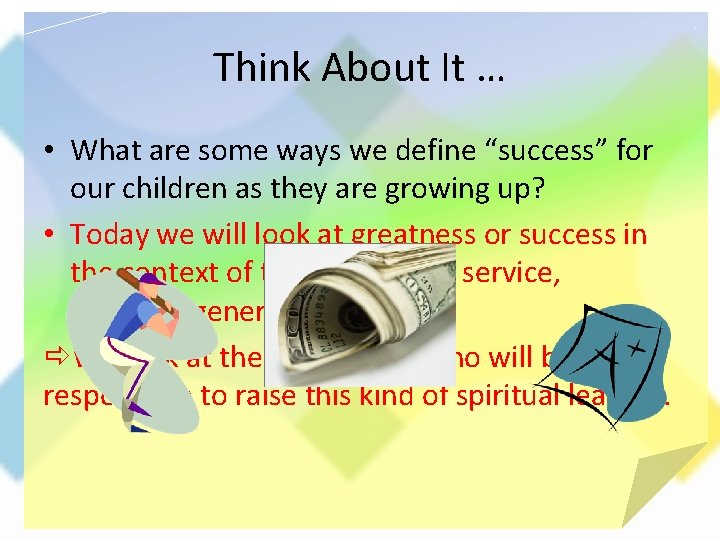 Think About It … • What are some ways we define “success” for our