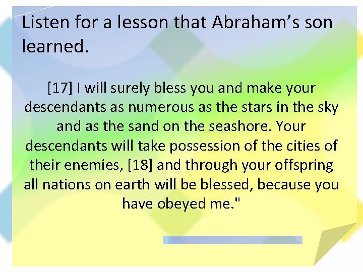 Listen for a lesson that Abraham’s son learned. [17] I will surely bless you