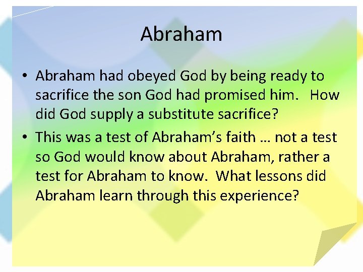 Abraham • Abraham had obeyed God by being ready to sacrifice the son God
