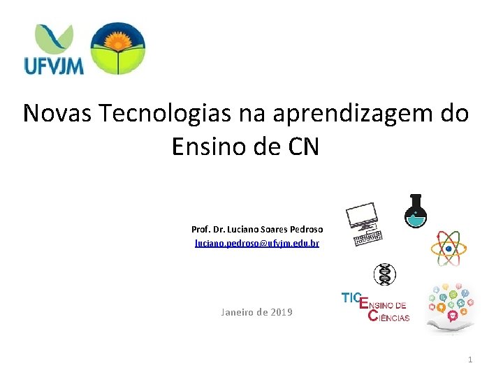 Novas Tecnologias na aprendizagem do Ensino de CN Prof. Dr. Luciano Soares Pedroso luciano.