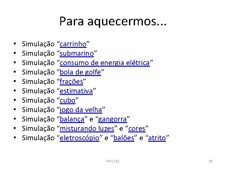 Para aquecermos. . . • • • Simulação “carrinho” Simulação “submarino” Simulação “consumo de