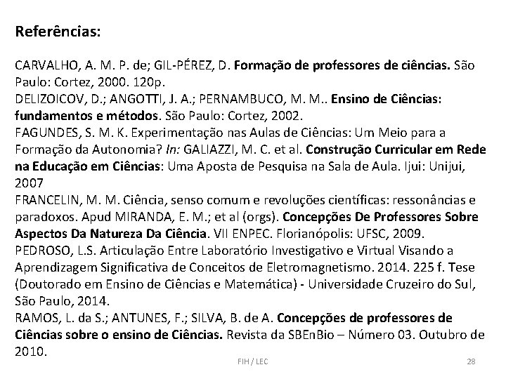 Referências: CARVALHO, A. M. P. de; GIL-PÉREZ, D. Formação de professores de ciências. São