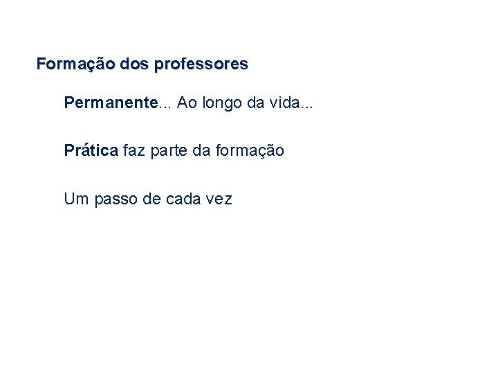 Formação dos professores Permanente. . . Ao longo da vida. . . Prática faz