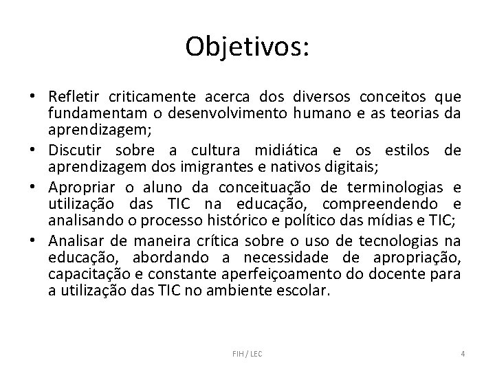 Objetivos: • Refletir criticamente acerca dos diversos conceitos que fundamentam o desenvolvimento humano e