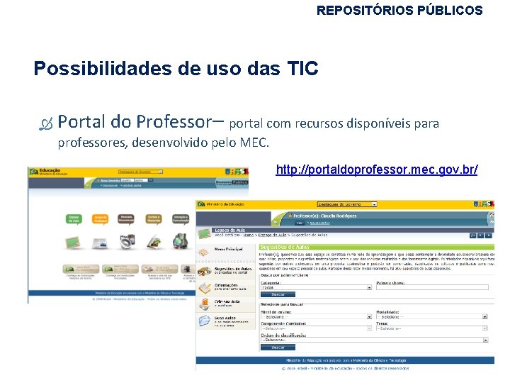 REPOSITÓRIOS PÚBLICOS Possibilidades de uso das TIC Portal do Professor– portal com recursos disponíveis