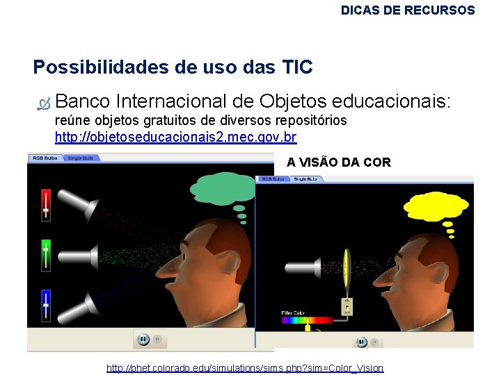 DICAS DE RECURSOS Possibilidades de uso das TIC Banco Internacional de Objetos educacionais: reúne