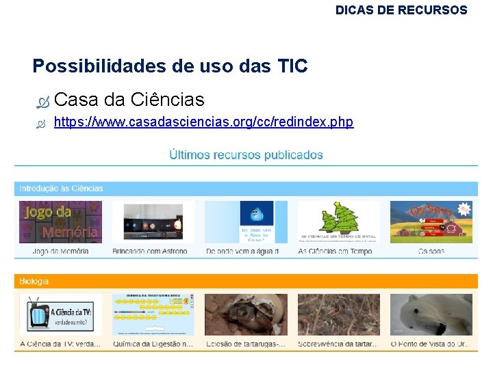 DICAS DE RECURSOS Possibilidades de uso das TIC Casa da Ciências https: //www. casadasciencias.