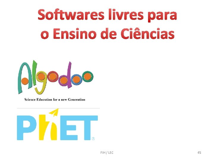 Softwares livres para o Ensino de Ciências FIH / LEC 45 