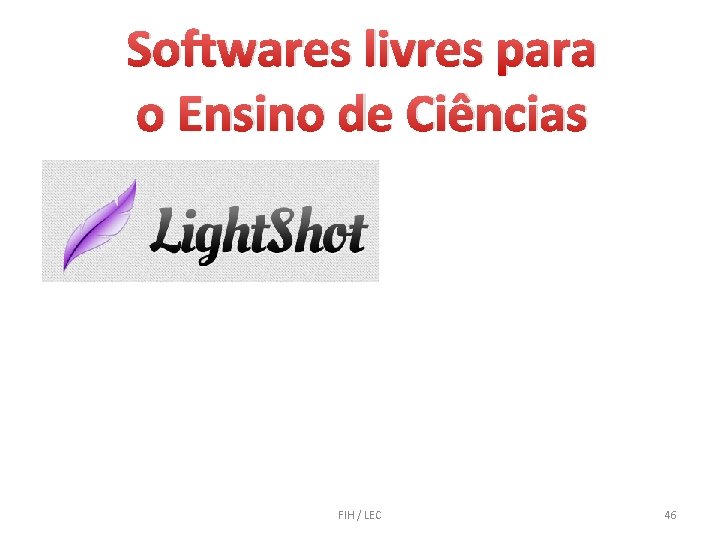 Softwares livres para o Ensino de Ciências FIH / LEC 46 