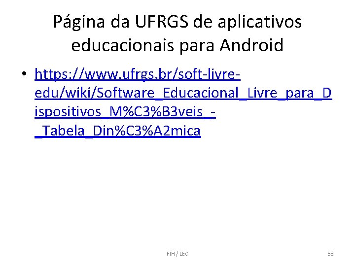 Página da UFRGS de aplicativos educacionais para Android • https: //www. ufrgs. br/soft-livreedu/wiki/Software_Educacional_Livre_para_D ispositivos_M%C