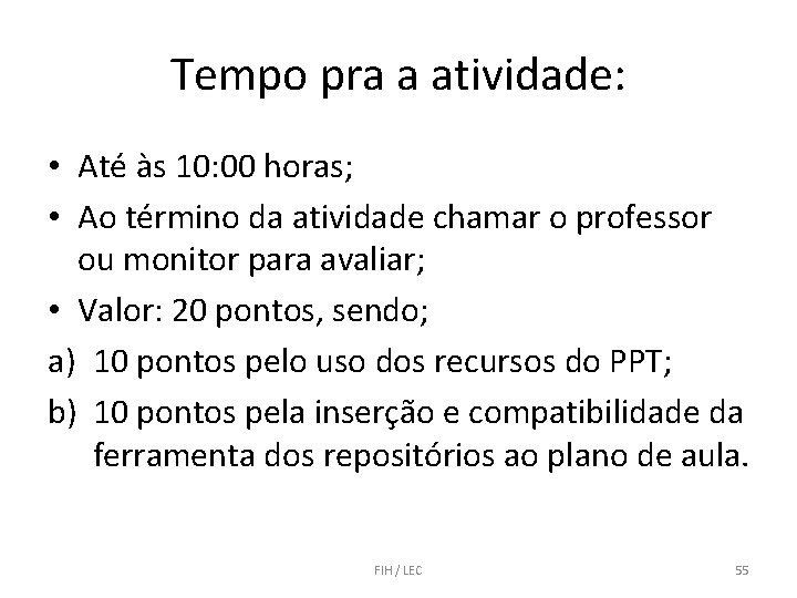 Tempo pra a atividade: • Até às 10: 00 horas; • Ao término da