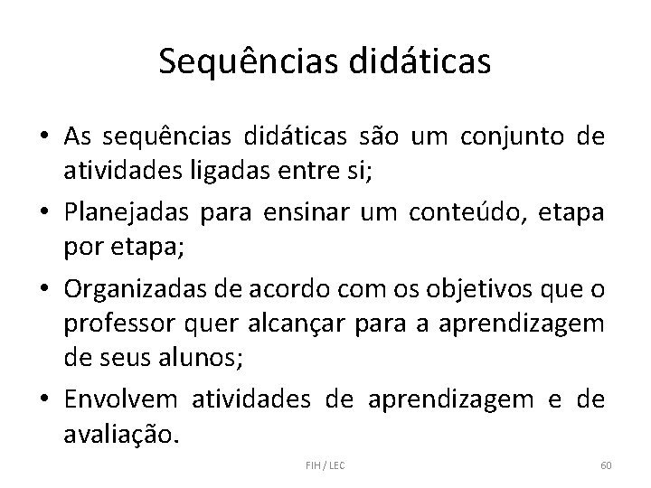 Sequências didáticas • As sequências didáticas são um conjunto de atividades ligadas entre si;