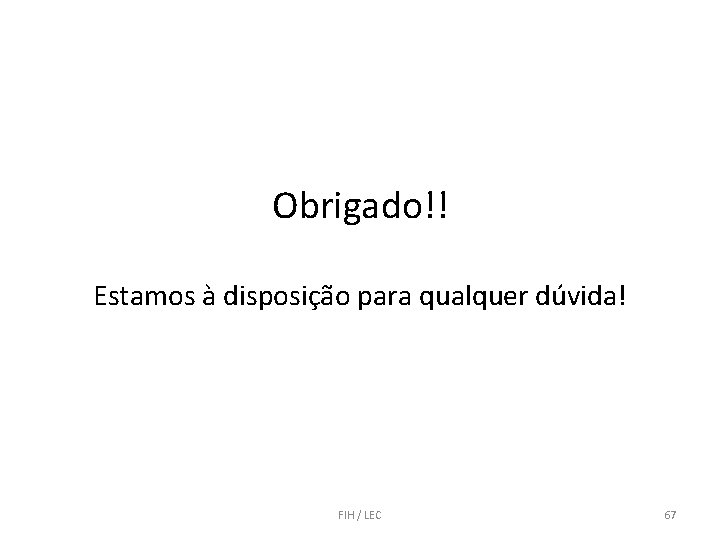 Obrigado!! Estamos à disposição para qualquer dúvida! FIH / LEC 67 