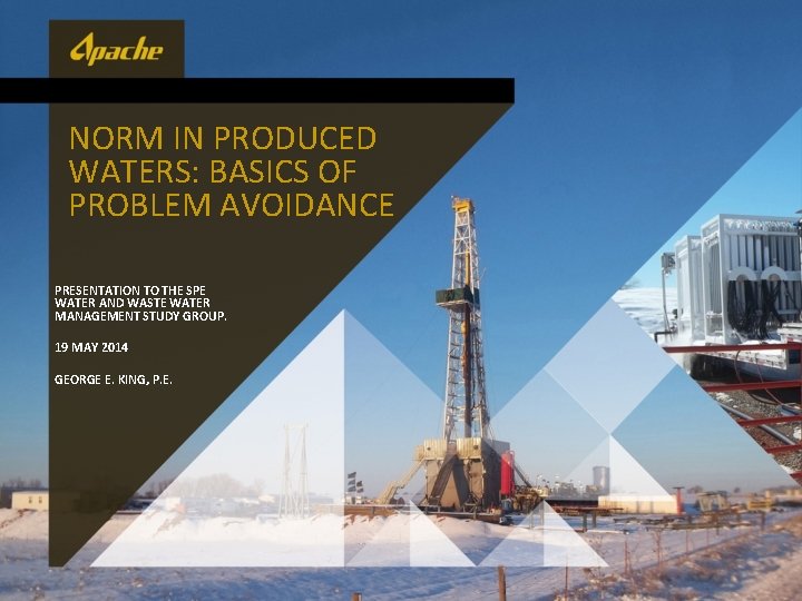 NORM IN PRODUCED WATERS: BASICS OF PROBLEM AVOIDANCE PRESENTATION TO THE SPE WATER AND